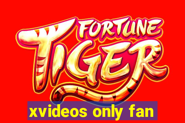 xvideos only fan